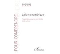 La Force Numérique - Prospérité Et Puissance Des Individus Et Des Nations