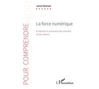 La force numérique Prospérité et puissance des individus et des nations - Jamel Metmati - L'harmattan - broché - Essai