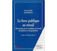 La force publique au travail Deux études sur les conditions de travail des policiers et des gendarmes - François Dieu - L'harmattan - broché - Livre