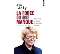 La Force qui nous manque Petit traité d'énergie et d'orgueil féminin - Eva Joly - Points - Poche - Etude