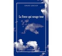 La force qui ravage tout David Lescot (Auteur)