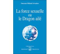 La Force sexuelle ou le Dragon ailé - - Omraam Mikhaël Aïvanhov - Prosveta - Livre