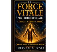 LA FORCE VITALE POUR TOUT OBTENIR DE LA VIE