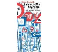 La Forchetta Fidanzata. Poesie Sui Segnali Stradali