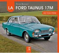 La Ford Taunus 17M de mon père De mon père - Franck Rousset - Eds Techniques Pour L'automobile Et L'industrie - relié - Guide