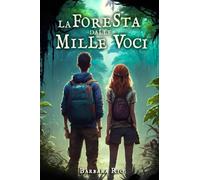 La foresta dalle mille voci: Un emozionante libro fantasy per ragazzi all'insegna della magia e dell'avventura. Libri per bambini e ragazzi 8/13 anni