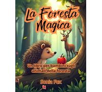 La Foresta Magica: Un libro per bambini sugli animali della foresta