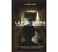 La Forestiera. Il caso Veronica Panarello: un avvincente thriller true crime, un giallo tratto da una storia vera denso di mistero e suspense