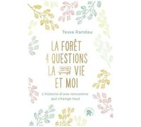 La Forêt, 4 Questions, La Vie Et Moi - L'histoire D'une Rencontre Qui Change Tout