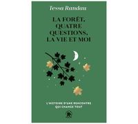 Tessa Randau – La forêt, 4 questions, la vie et moi – L'histoire d'une rencontre qui change tout