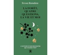 Tessa Randau – La forêt, 4 questions, la vie et moi – L'histoire d'une rencontre qui change tout