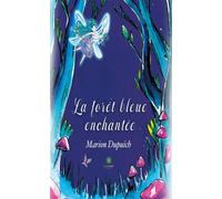 La forêt bleue enchantée - Marion Dupuich - Le Lys Bleu - broché - roman jeunesse