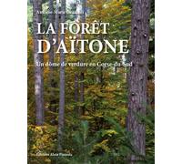 La forêt d'Aïtone Un dôme de verdure en Corse du Sud - Antoine-Marie Graziani - Piazzola Alain Eds - broché - Beau livre