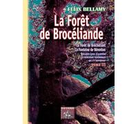 La Forêt De Brocéliande (Forêt De Bréchéliant, La Fontaine De Bérenton) Quelques Lieux D'alentour, Les Principaux Personnages Qui S'y Rapportent - Tome 3