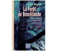 La Forêt De Brocéliande - La Forêt De Bréchéliant, La Fontaine De Bérenton Quelques Lieux D'alentour, Les Principaux Personnages Qui S'y Rapportent, Tome 2