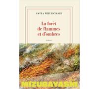 Akira Mizubayashi – La forêt de flammes et d'ombres – Roman – Broché – Gallimard