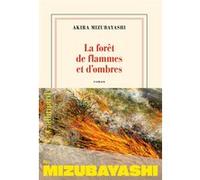 Akira Mizubayashi – La forêt de flammes et d'ombres – Roman – Broché – Gallimard