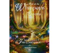 La foret de Whispers Grove: Les aventures de Iris Lorewood