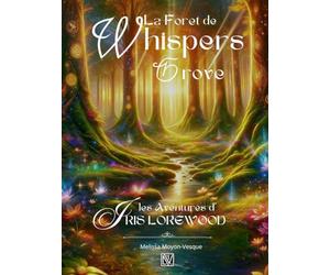 La foret de Whispers Grove: Les aventures de Iris Lorewood