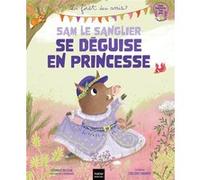 La forêt des amis - Sam le sanglier se déguise en princesse Véronique Maciejak (Auteur), Crescence Bouvarel (Illustration)