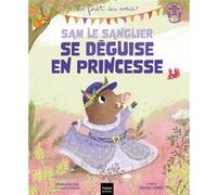 La forêt des amis - Sam le sanglier se déguise en princesse Véronique Maciejak (Auteur), Crescence Bouvarel (Illustration)