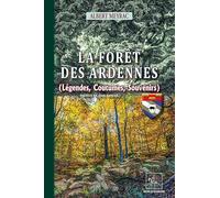 La forêt des Ardennes: (Légendes, Coutumes, Souvenirs)