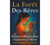 La Forêt des Rêves: Histoires du Soir pour Enfants de 0 à 3 ans avec des Animaux - Contes illustrés en couleurs pour s’endormir et stimuler le développement cognitif