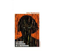 La Forêt, désormais, de l'intérieur - Irina Teodorescu - La Grange Bateliere - broché - Roman