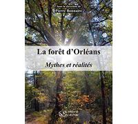 La forêt d'Orléans: Mythes et réalités