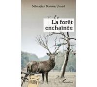 La forêt enchaînée Sébastien Bonmarchand (Auteur)