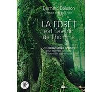 La Forêt est l'avenir de l'homme - Une écopsychologie forestière pour repenser la société Bernard Boisson (Auteur), Francis Hallé (Préface)
