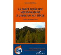 La Forêt Française Métropolitaine À L'aube Du Xxie Siècle - Utilité, Constitution, Gestion, Problèmes Économiques, Sociétaux
