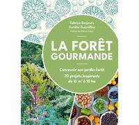 La Forêt gourmande: Concevoir son jardin-forêt - 20 projets inspirants de 10 m2 à 10 ha