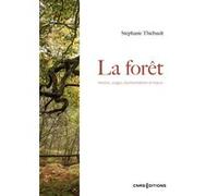 La forêt - Histoire, usages, représentations et enjeux Stéphanie Thiebault (Auteur)