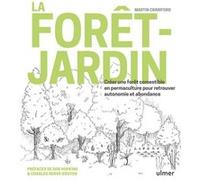 La Forêt-Jardin - Créer Une Forêt Comestible En Permaculture Pour Retrouver Autonomie Et Abondance