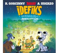 La forêt lumineuse. Idefix et l'inflexible. Tome 6