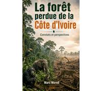 La Forêt perdue de la Côte d'Ivoire: Constats et perspectives