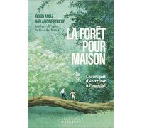 La forêt pour maison: Chroniques d'un retour à l'essentiel