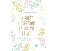 La forêt, quatre questions, la vie et moi: L'histoire d'une rencontre qui change tout