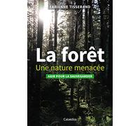La forêt, une nature menacée : Agir pour la sauvegarder
