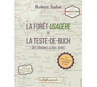 La forêt usagère de la Teste-de-Buch Des origines à nos jours - Robert Aufan - Les Etablissements Maison Ed - broché - Guide