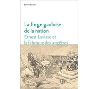 La forge gauloise de la nation : Ernest Lavisse et la fabrique des ancêtres