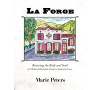 La Forge: Restoring the Body and Soul of a Medieval Blacksmith's Forge