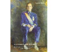 La forja de un rey: Juan Carlos I,de sucesor de Franco a rey de España