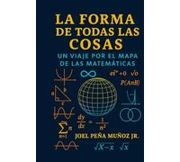 La Forma de Todas las Cosas: Un Viaje por el Mapa de las Matemáticas