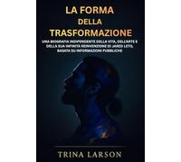 LA FORMA DELLA TRASFORMAZIONE: UNA BIOGRAFIA INDIPENDENTE DELLA VITA, DELL’ARTE E DELLA SUA INFINITA REINVENZIONE DI JARED LETO, BASATA SU INFORMAZIONI PUBBLICHE
