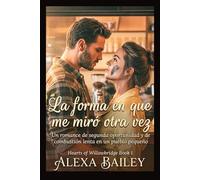 La forma en que me miró otra vez: Un romance de segunda oportunidad y de combustión lenta en un pueblo pequeño