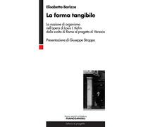 La forma tangibile. La nozione di organismo nell'opera di Louis I. Kahn dalla svolta di Roma al progetto di Venezia
