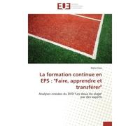 La formation continue en EPS : "Faire, apprendre et transférer" Analyses croisées du DVD "Les dieux du stage" par des experts - Marie Clerx - Universitaires Europeennes - broché - Etude