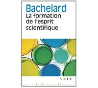 La formation de l'esprit scientifique Contribution à une psychanalyse de la connaissance objective - Gaston Bachelard - Vrin - Poche - Essai